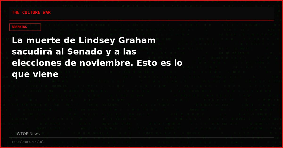 La muerte de Lindsey Graham sacudirá al Senado y a las elecciones de noviembre. Esto es lo que viene