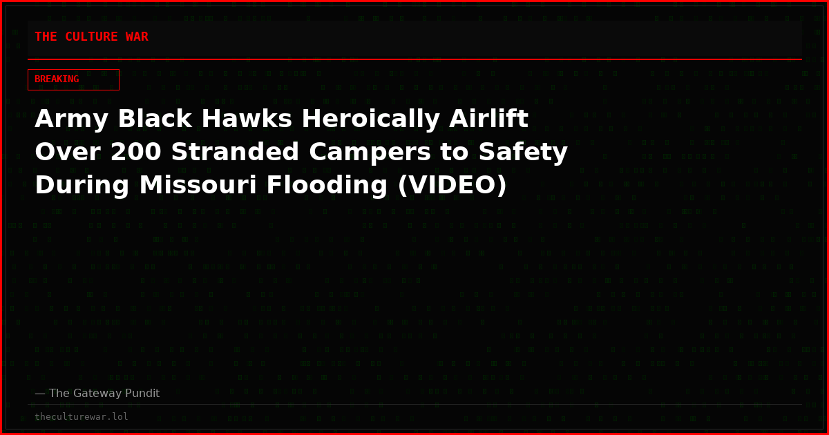 Army Black Hawks Heroically Airlift Over 200 Stranded Campers to Safety During Missouri Flooding (VIDEO)