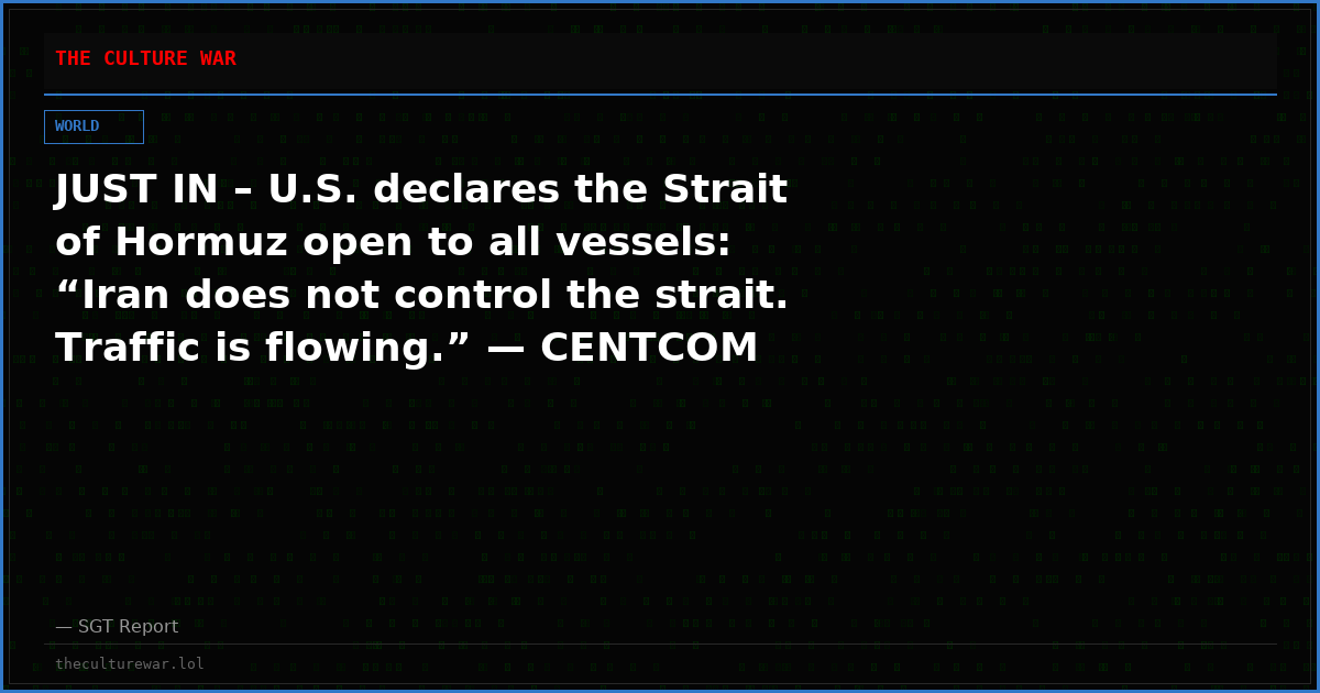 JUST IN – U.S. declares the Strait of Hormuz open to all vessels: “Iran does not control the strait. Traffic is flowing.” — CENTCOM