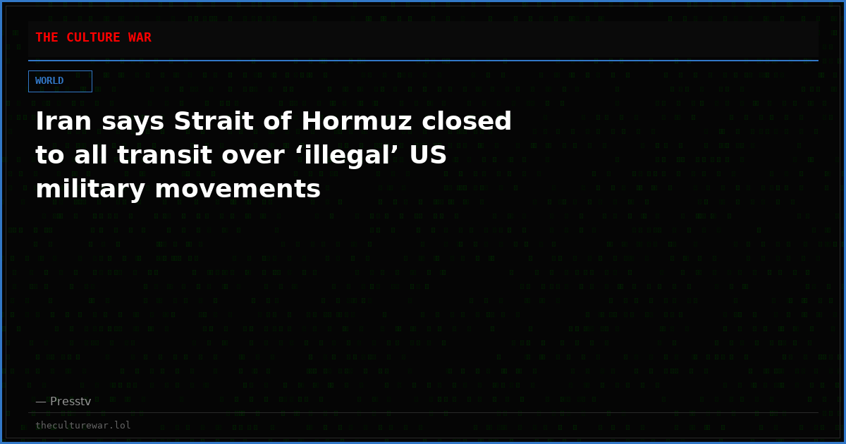 Iran says Strait of Hormuz closed to all transit over ‘illegal’ US military movements