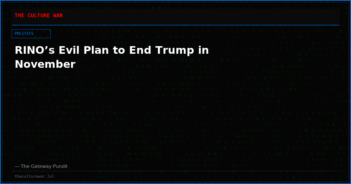 RINO’s Evil Plan to End Trump in November
