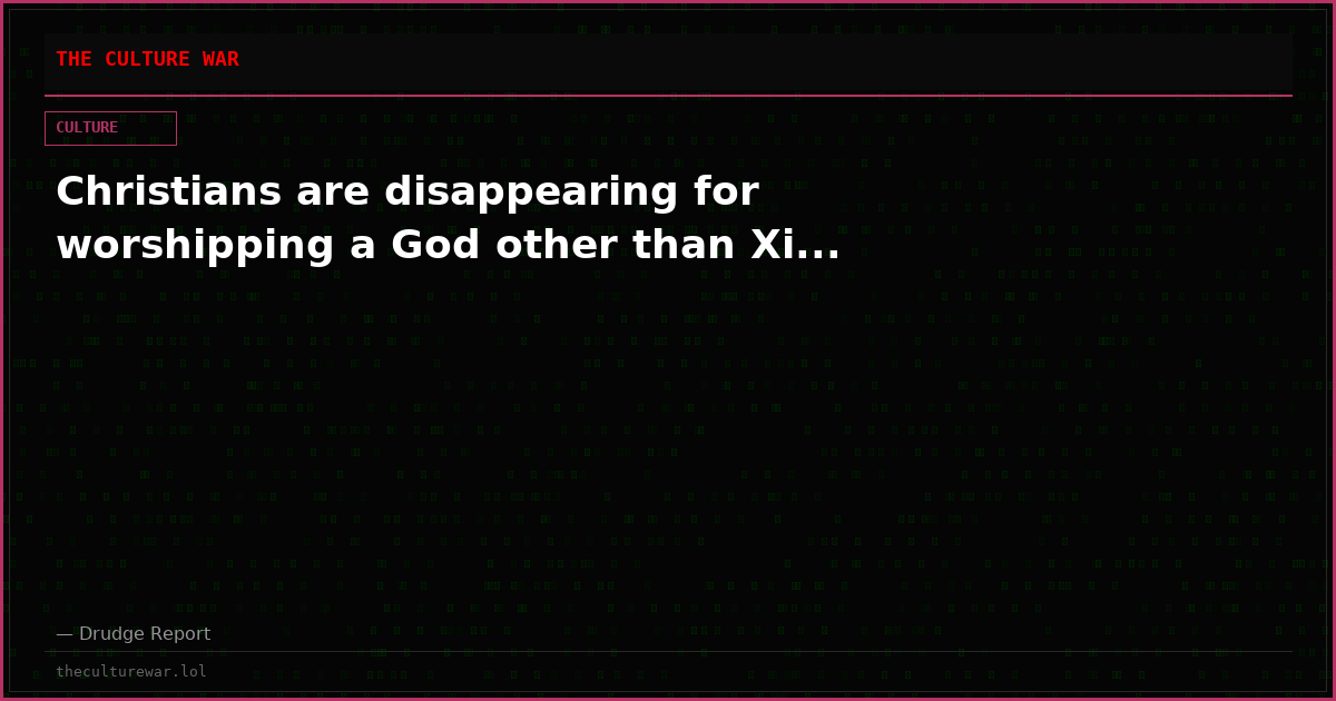 Christians are disappearing for worshipping a God other than Xi...