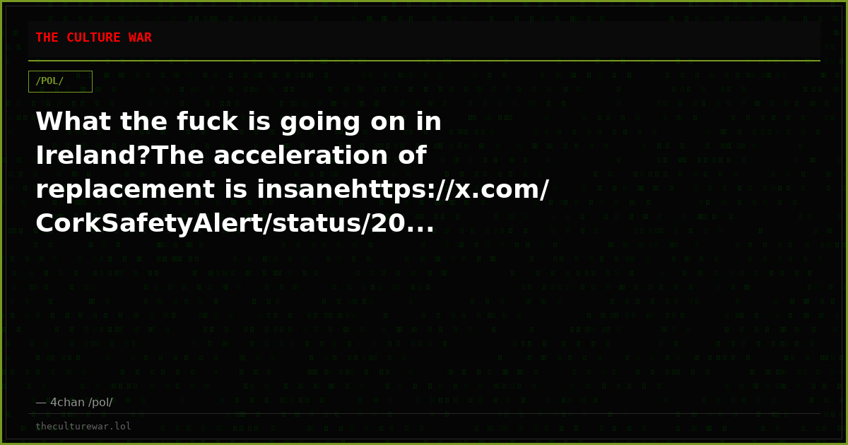 What the fuck is going on in Ireland?The acceleration of replacement is insanehttps://x.com/CorkSafetyAlert/status/20...