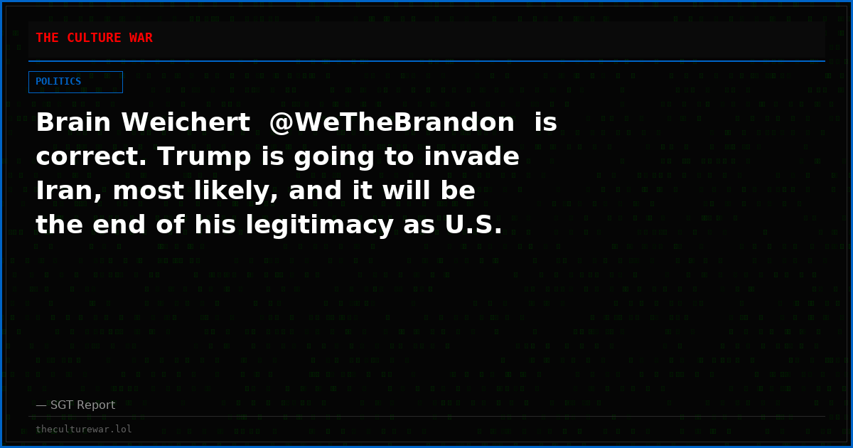 Brain Weichert  @WeTheBrandon  is correct. Trump is going to invade Iran, most likely, and it will be the end of his legitimacy as U.S. president.