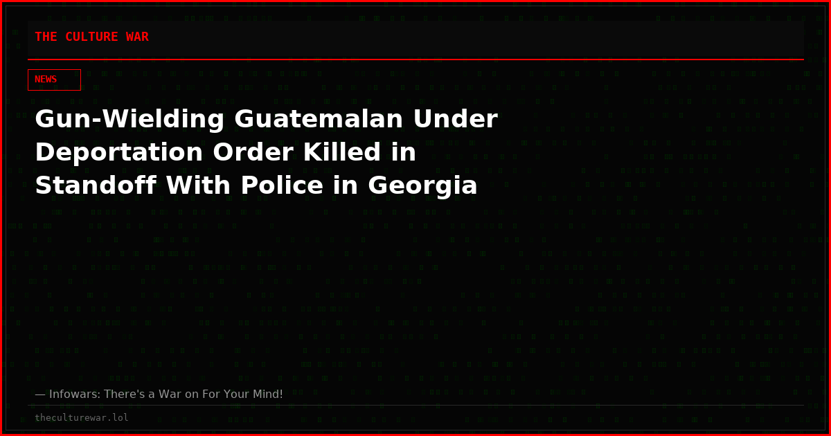 Gun-Wielding Guatemalan Under Deportation Order Killed in Standoff With Police in Georgia