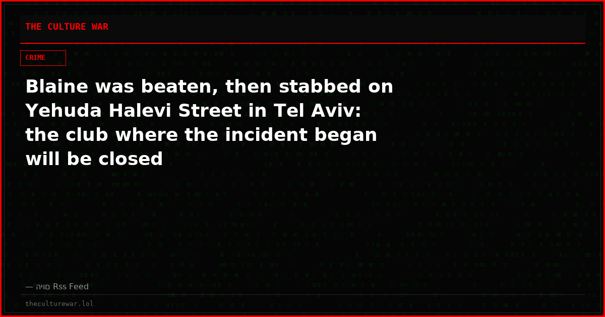 Blaine was beaten, then stabbed on Yehuda Halevi Street in Tel Aviv: the club where the incident began will be closed