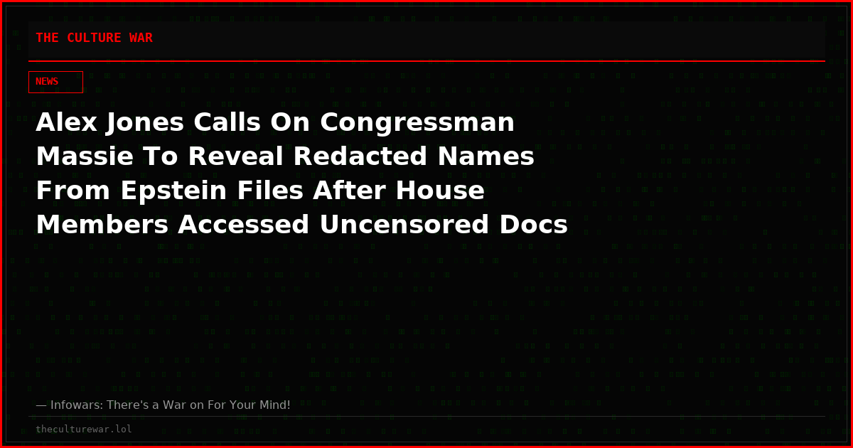 Alex Jones Calls On Congressman Massie To Reveal Redacted Names From Epstein Files After House Members Accessed Uncensored Docs