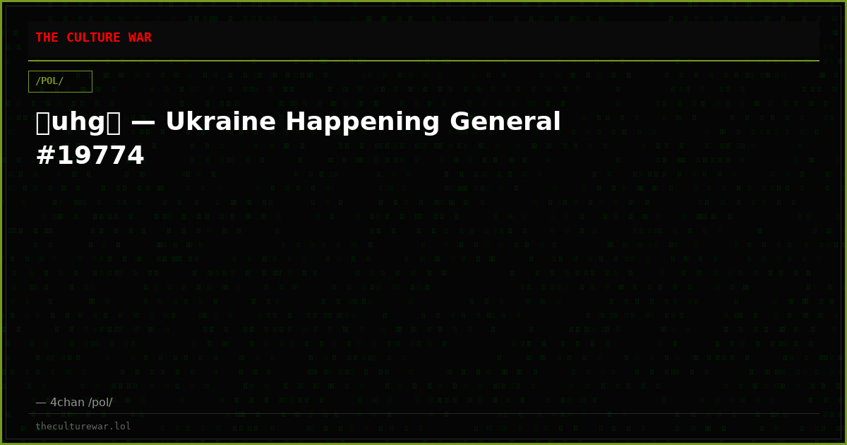 ⧸uhg⧸ — Ukraine Happening General #19774