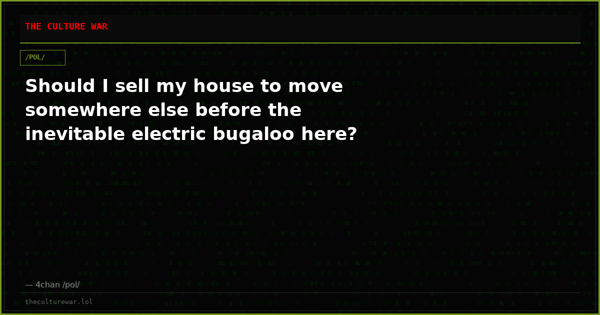Should I sell my house to move somewhere else before the inevitable electric bugaloo here?
