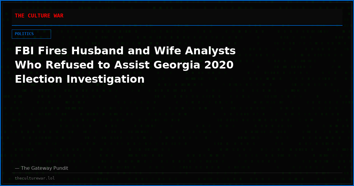 FBI Fires Husband and Wife Analysts Who Refused to Assist Georgia 2020 Election Investigation
