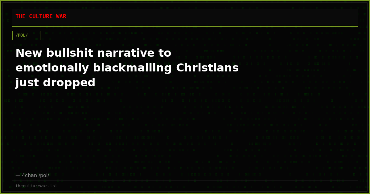 New bullshit narrative to emotionally blackmailing Christians just dropped