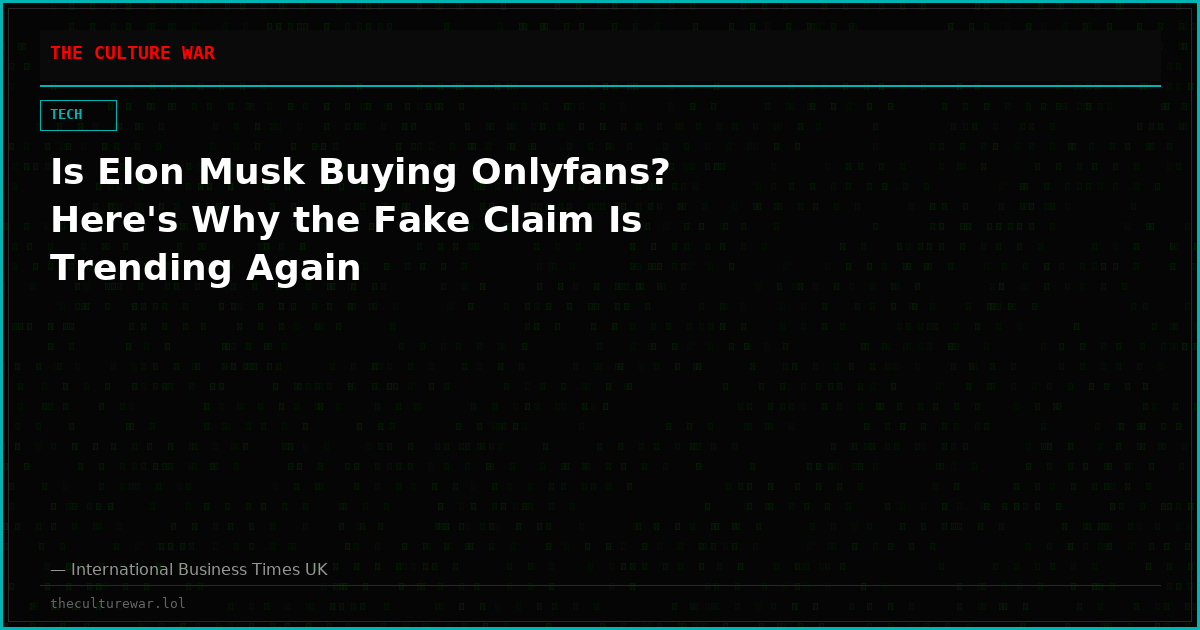 Is Elon Musk Buying Onlyfans? Here's Why the Fake Claim Is Trending Again