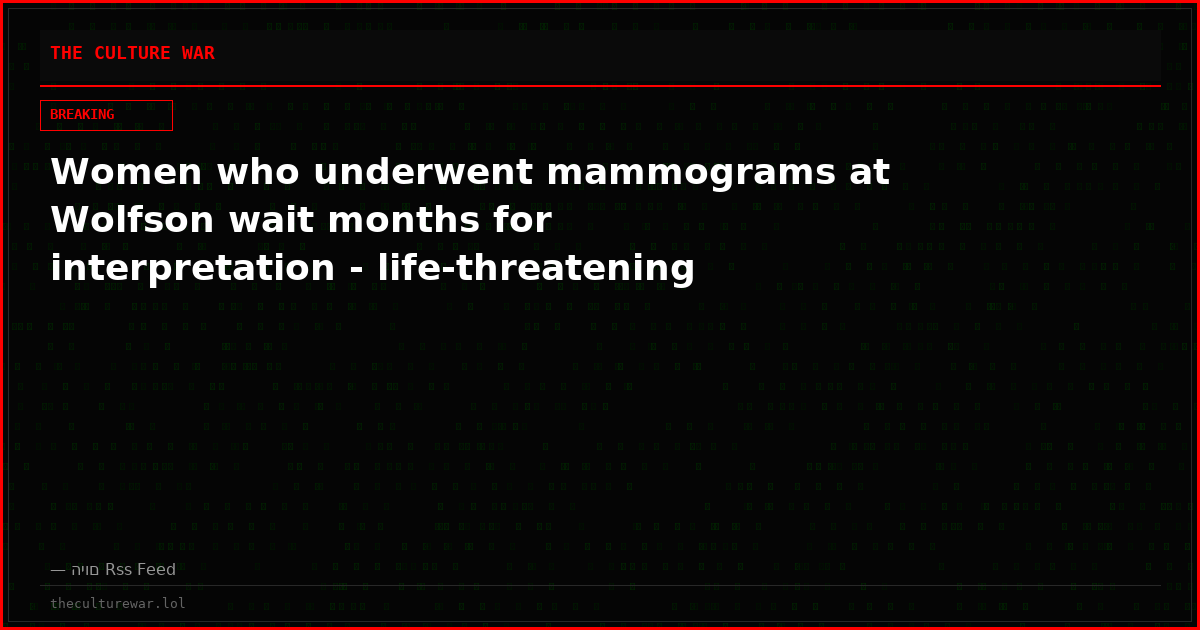 Women who underwent mammograms at Wolfson wait months for interpretation - life-threatening