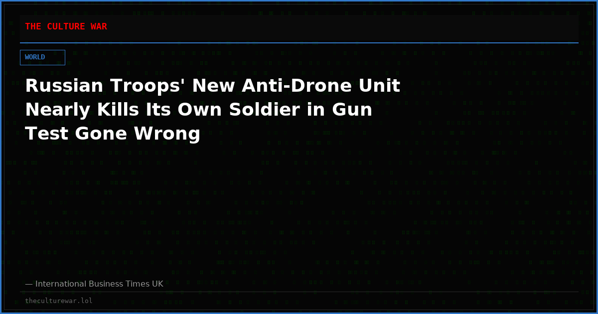 Russian Troops' New Anti-Drone Unit Nearly Kills Its Own Soldier in Gun Test Gone Wrong
