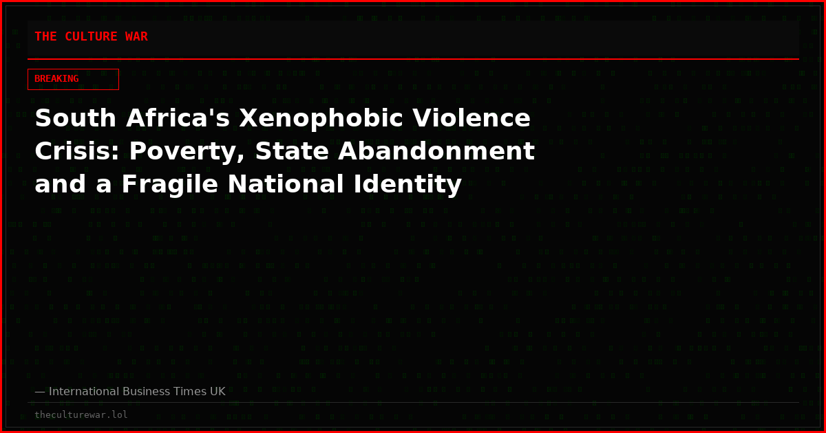 South Africa's Xenophobic Violence Crisis: Poverty, State Abandonment and a Fragile National Identity
