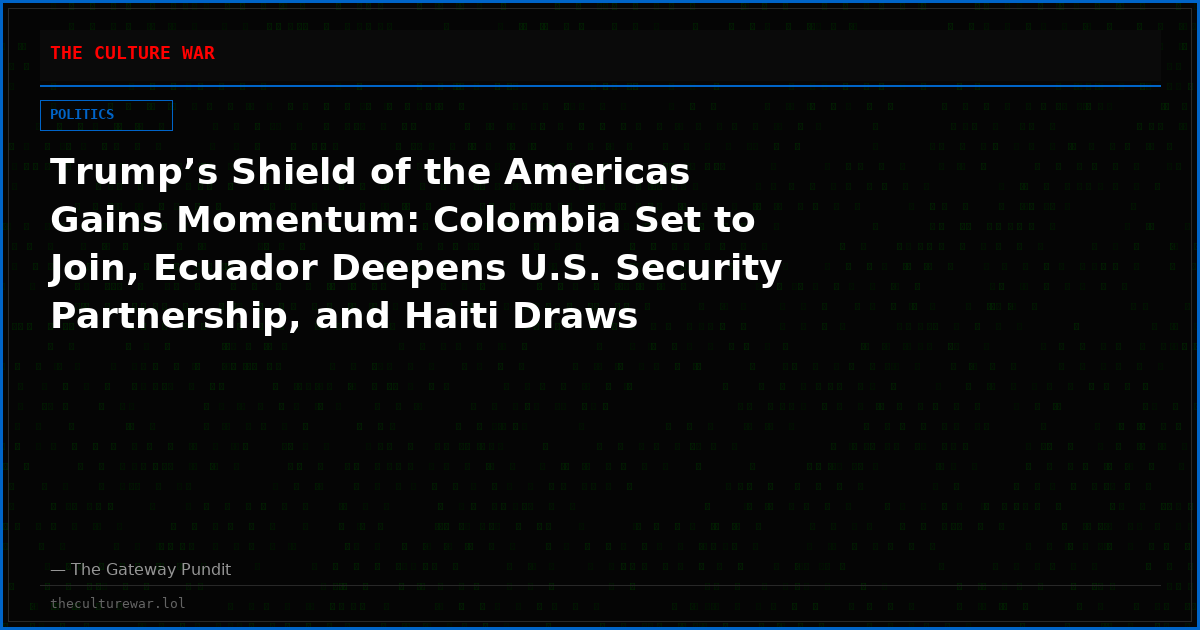 Trump’s Shield of the Americas Gains Momentum: Colombia Set to Join, Ecuador Deepens U.S. Security Partnership, and Haiti Draws Regional Attention