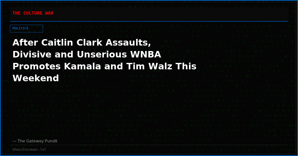 After Caitlin Clark Assaults, Divisive and Unserious WNBA Promotes Kamala and Tim Walz This Weekend