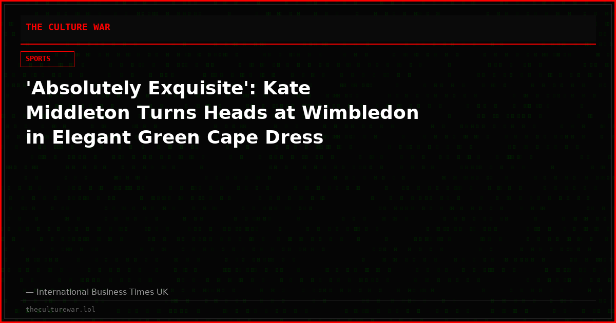 'Absolutely Exquisite': Kate Middleton Turns Heads at Wimbledon in Elegant Green Cape Dress