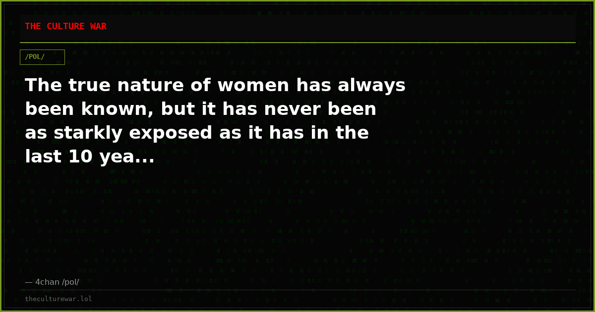 The true nature of women has always been known, but it has never been as starkly exposed as it has in the last 10 yea...