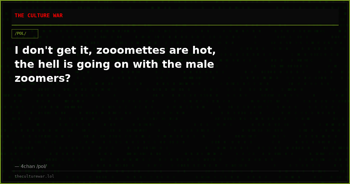 I don't get it, zooomettes are hot, the hell is going on with the male zoomers?