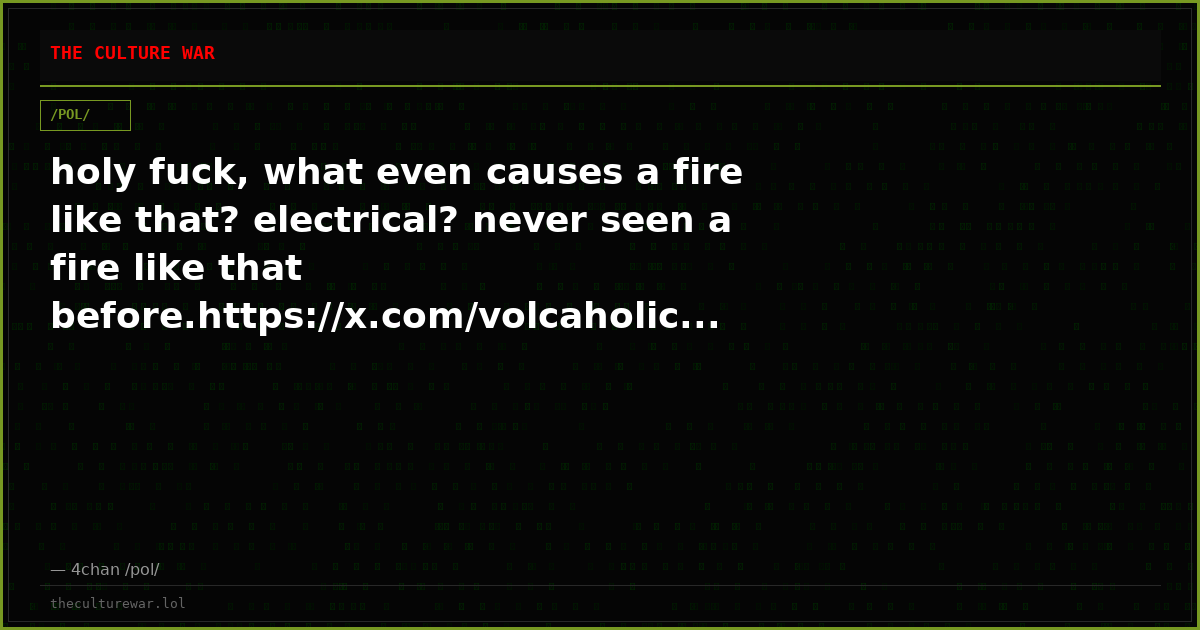 holy fuck, what even causes a fire like that? electrical? never seen a fire like that before.https://x.com/volcaholic...