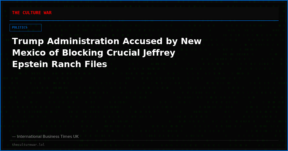 Trump Administration Accused by New Mexico of Blocking Crucial Jeffrey Epstein Ranch Files