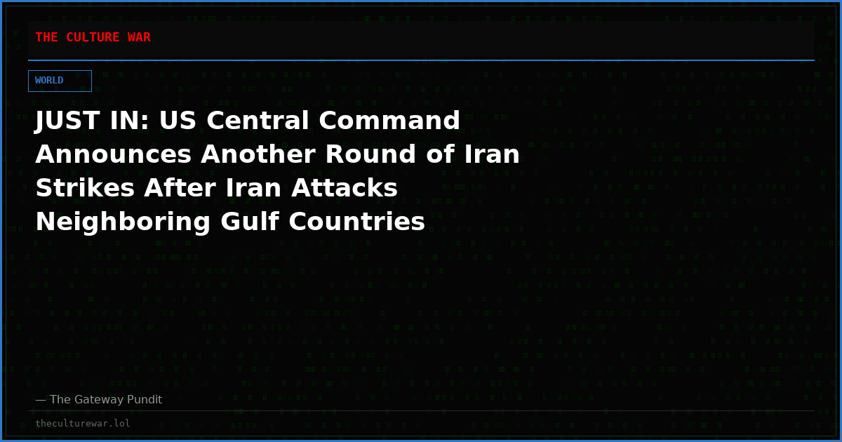 JUST IN: US Central Command Announces Another Round of Iran Strikes After Iran Attacks Neighboring Gulf Countries