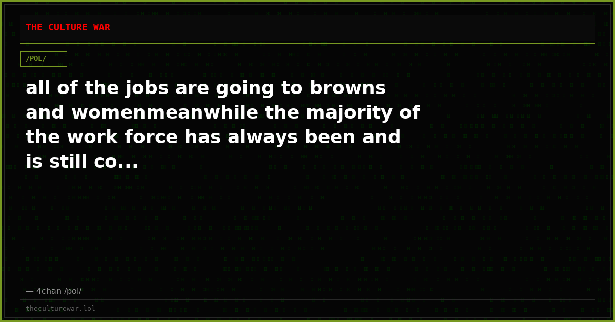 all of the jobs are going to browns and womenmeanwhile the majority of the work force has always been and is still co...