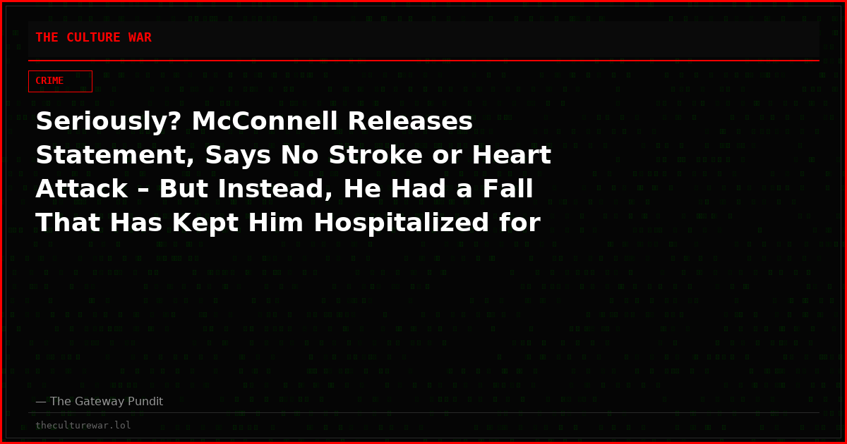 Seriously? McConnell Releases Statement, Says No Stroke or Heart Attack – But Instead, He Had a Fall That Has Kept Him Hospitalized for a Month!?