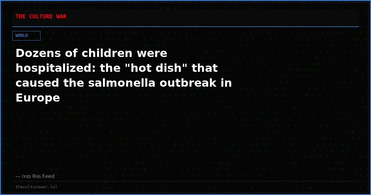 Dozens of children were hospitalized: the "hot dish" that caused the salmonella outbreak in Europe