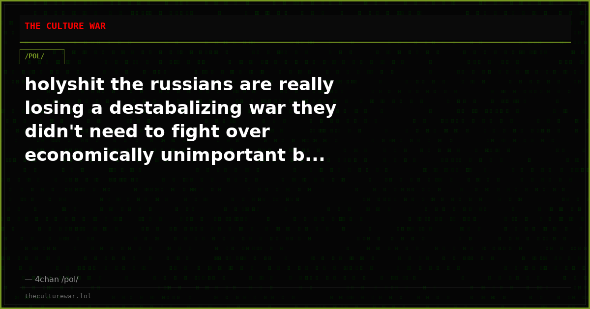 holyshit the russians are really losing a destabalizing war they didn't need to fight over economically unimportant b...