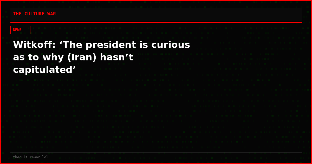 Witkoff: ‘The president is curious as to why (Iran) hasn’t capitulated’