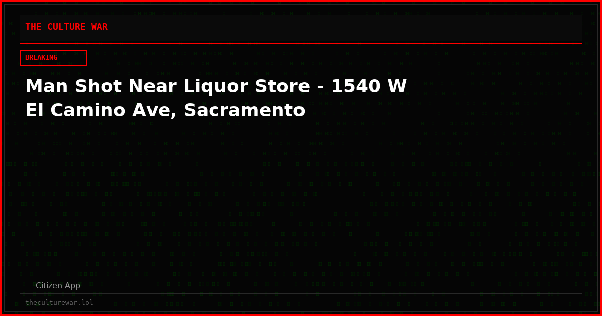 Man Shot Near Liquor Store - 1540 W El Camino Ave, Sacramento
