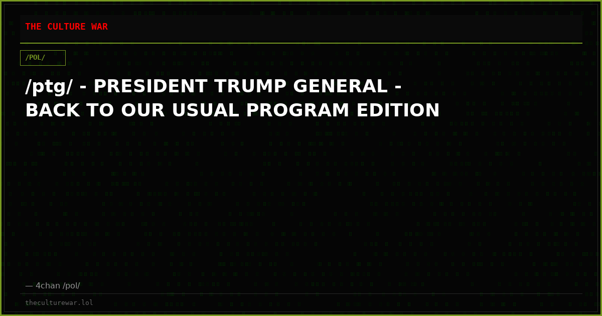 /ptg/ - PRESIDENT TRUMP GENERAL - BACK TO OUR USUAL PROGRAM EDITION