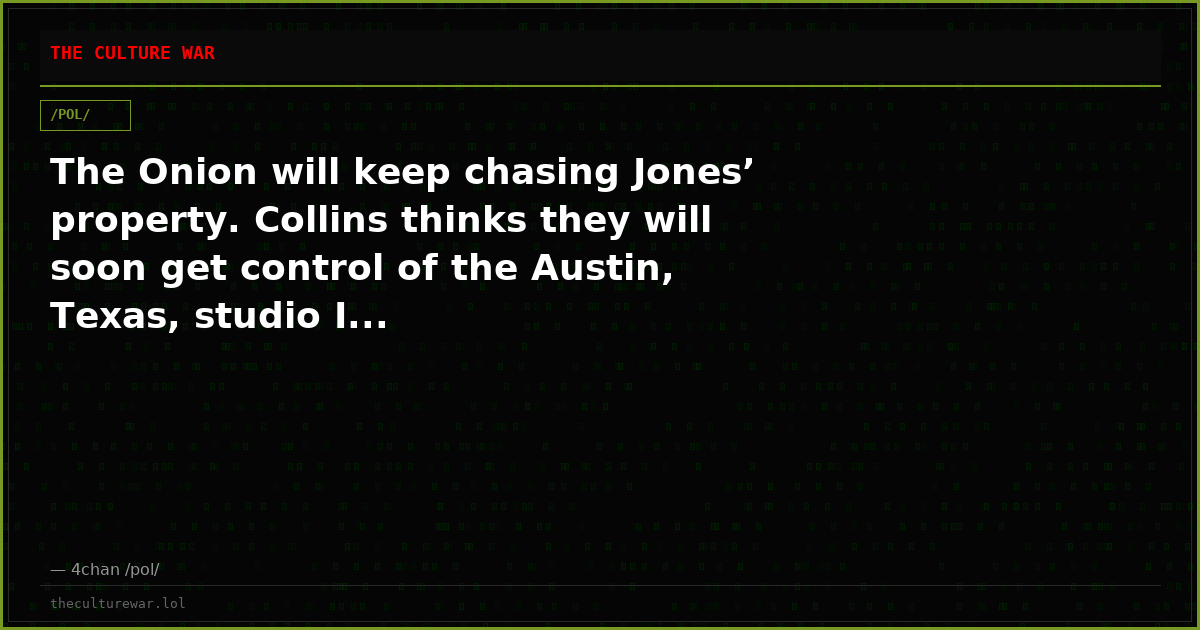 The Onion will keep chasing Jones’ property. Collins thinks they will soon get control of the Austin, Texas, studio I...