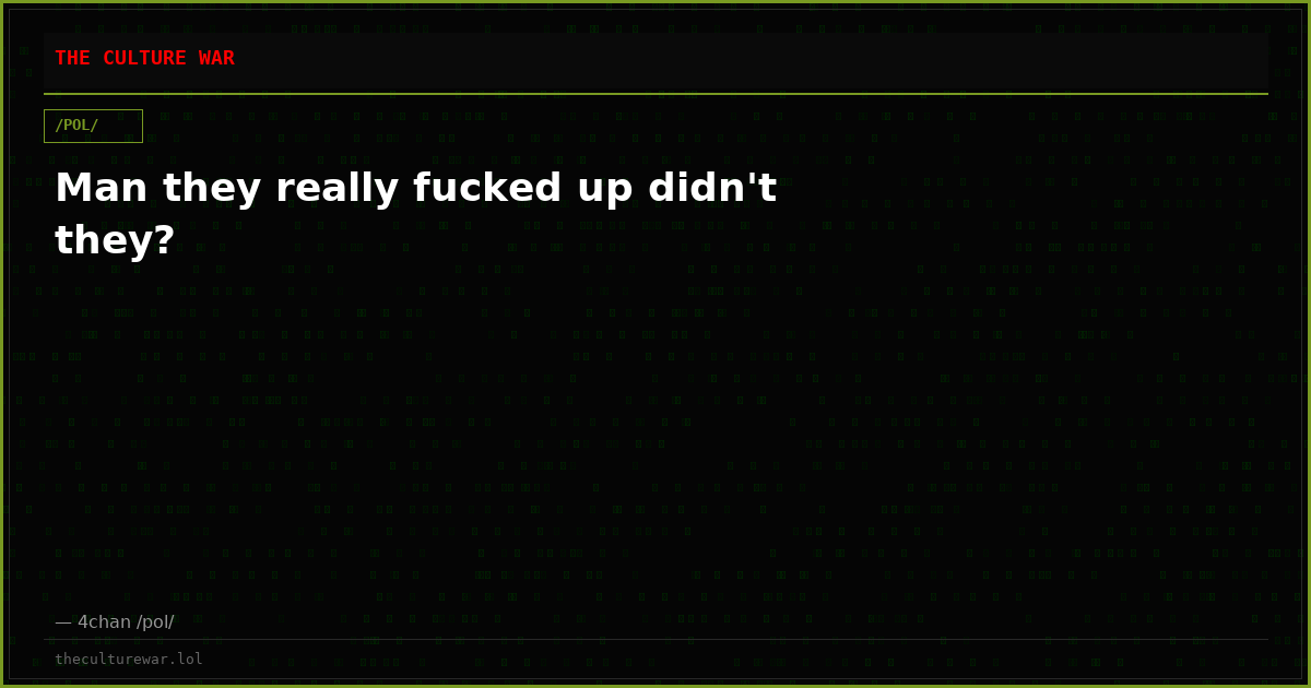 Man they really fucked up didn't they?