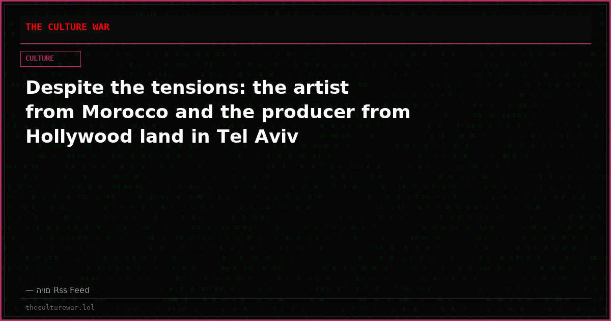 Despite the tensions: the artist from Morocco and the producer from Hollywood land in Tel Aviv