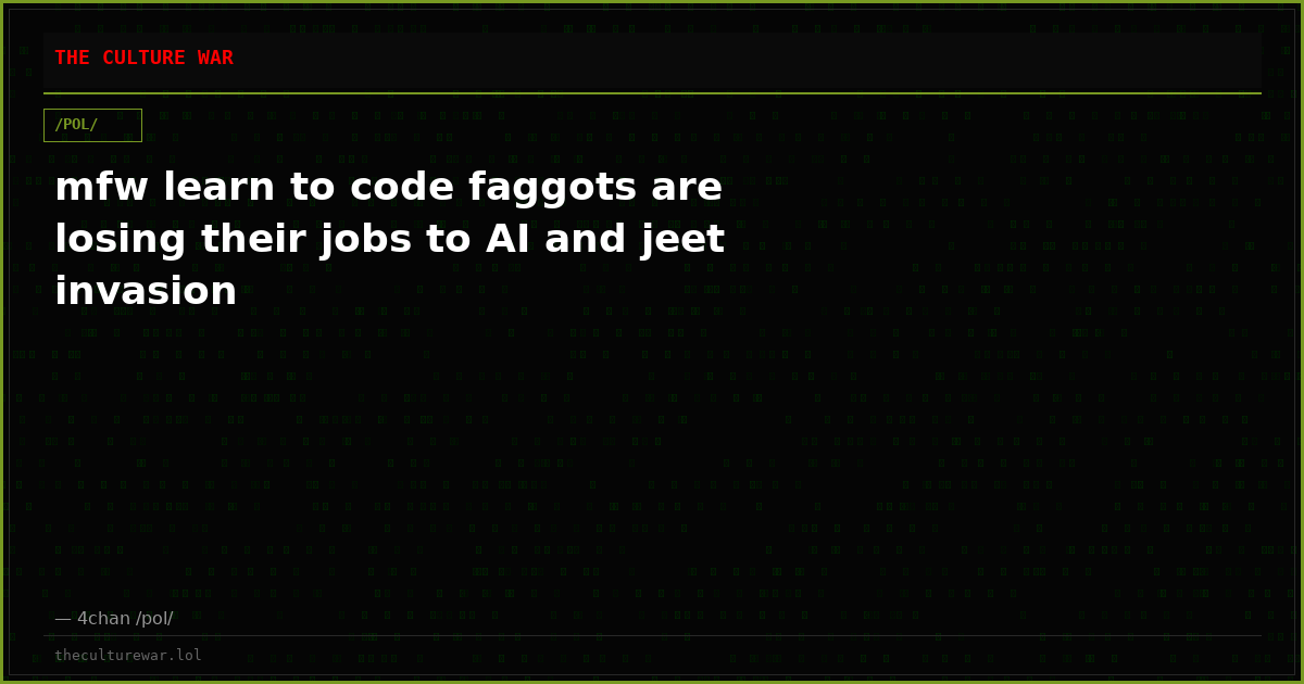 mfw learn to code faggots are losing their jobs to AI and jeet invasion