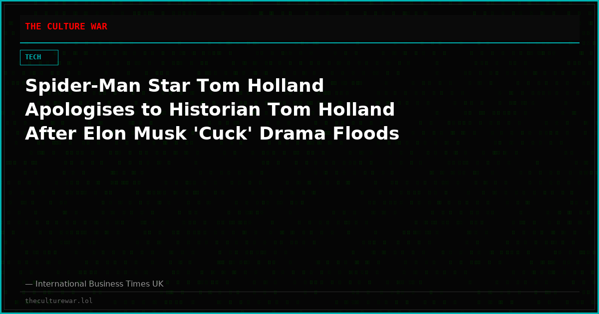 Spider-Man Star Tom Holland Apologises to Historian Tom Holland After Elon Musk 'Cuck' Drama Floods