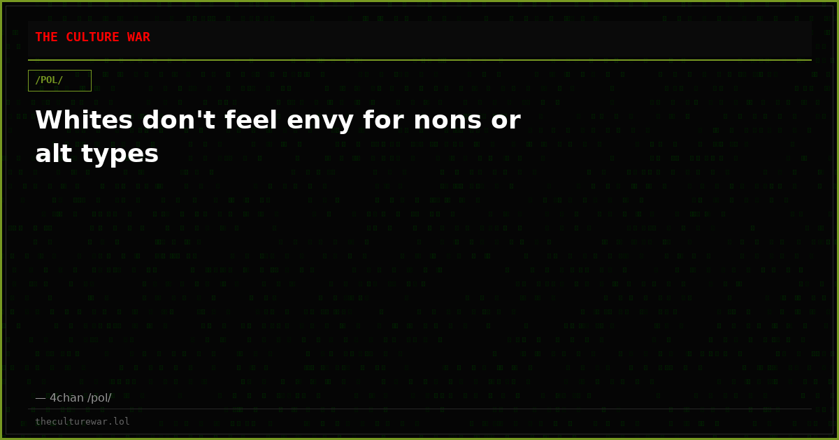 Whites don't feel envy for nons or alt types