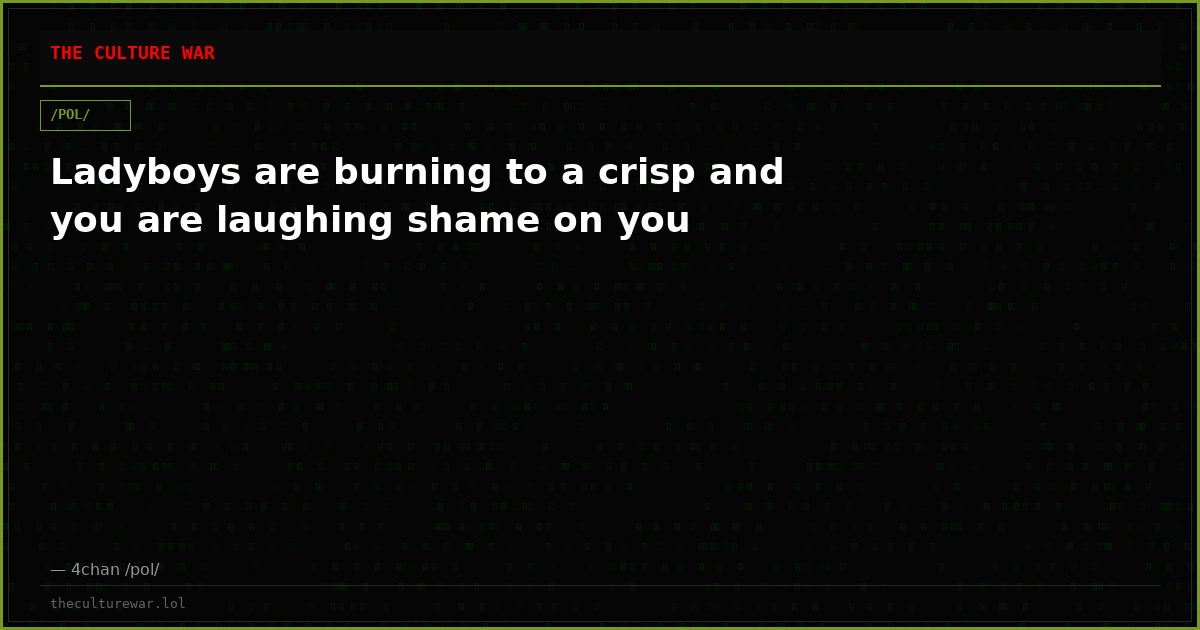 Ladyboys are burning to a crisp and you are laughing shame on you