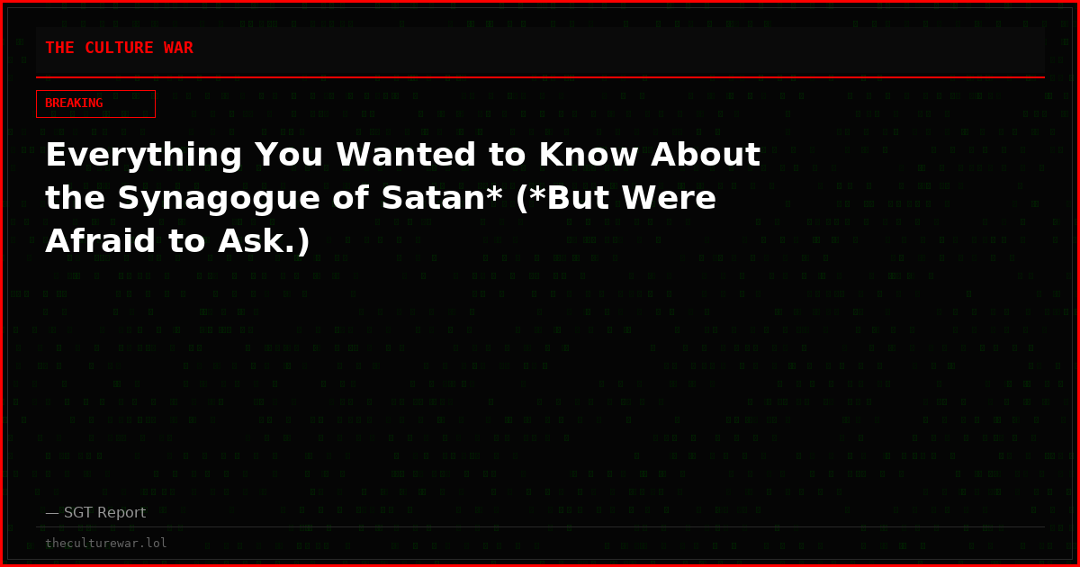 Everything You Wanted to Know About the Synagogue of Satan* (*But Were Afraid to Ask.)