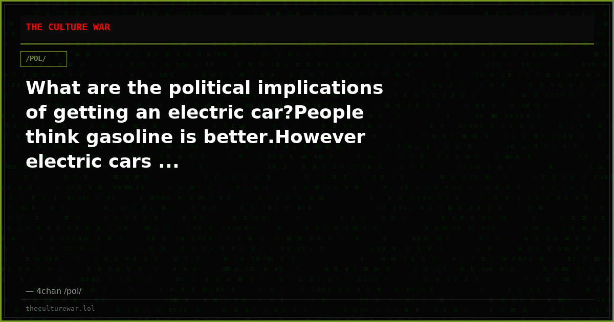 What are the political implications of getting an electric car?People think gasoline is better.However electric cars ...