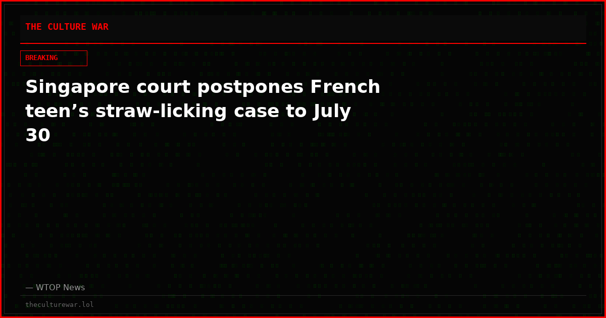 Singapore court postpones French teen’s straw-licking case to July 30