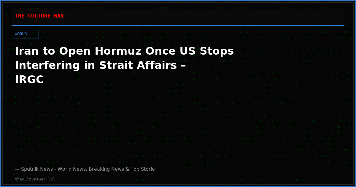 Iran to Open Hormuz Once US Stops Interfering in Strait Affairs – IRGC