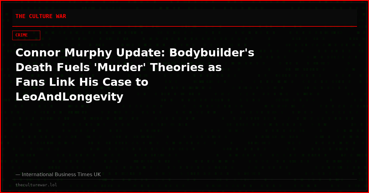 Connor Murphy Update: Bodybuilder's Death Fuels 'Murder' Theories as Fans Link His Case to LeoAndLongevity