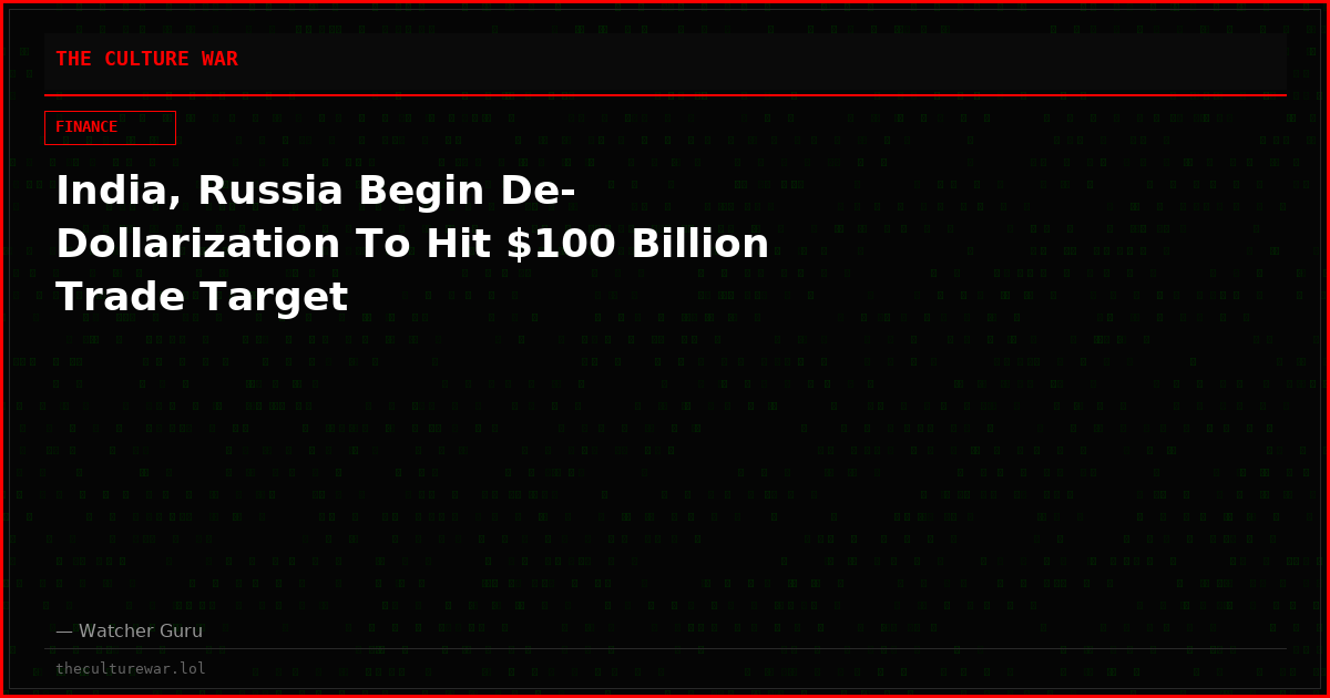 India, Russia Begin De-Dollarization To Hit $100 Billion Trade Target