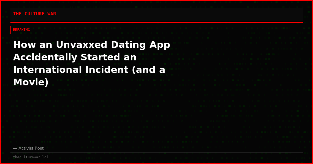 How an Unvaxxed Dating App Accidentally Started an International Incident (and a Movie)