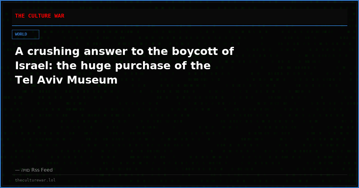 A crushing answer to the boycott of Israel: the huge purchase of the Tel Aviv Museum