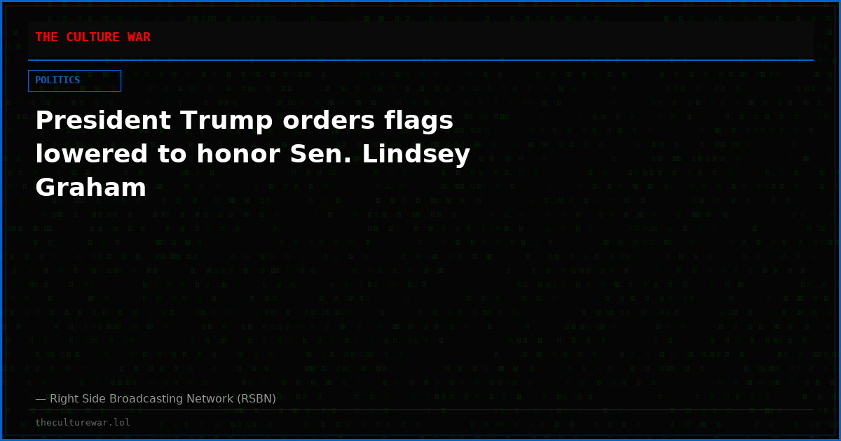 President Trump orders flags lowered to honor Sen. Lindsey Graham